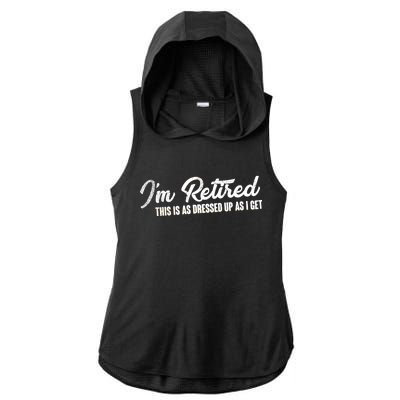 I'm Retired This Is As Dressed Up As I get Ladies PosiCharge Tri-Blend Wicking Draft Hoodie Tank