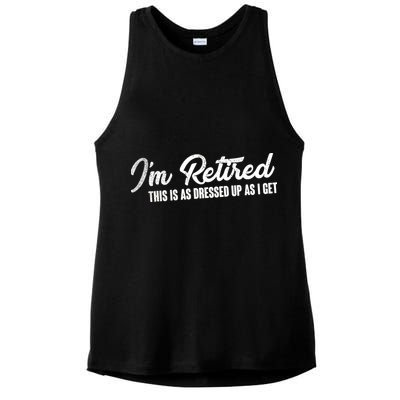I'm Retired This Is As Dressed Up As I get Ladies PosiCharge Tri-Blend Wicking Tank