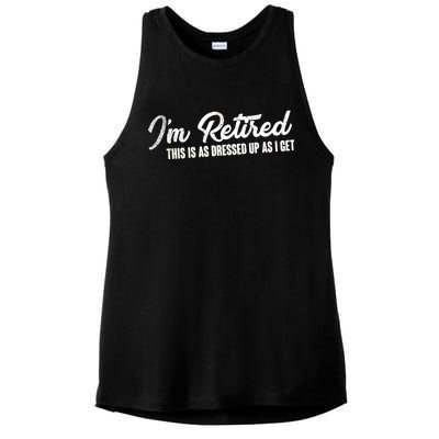 I'm Retired This Is As Dressed Up As I get Ladies PosiCharge Tri-Blend Wicking Tank