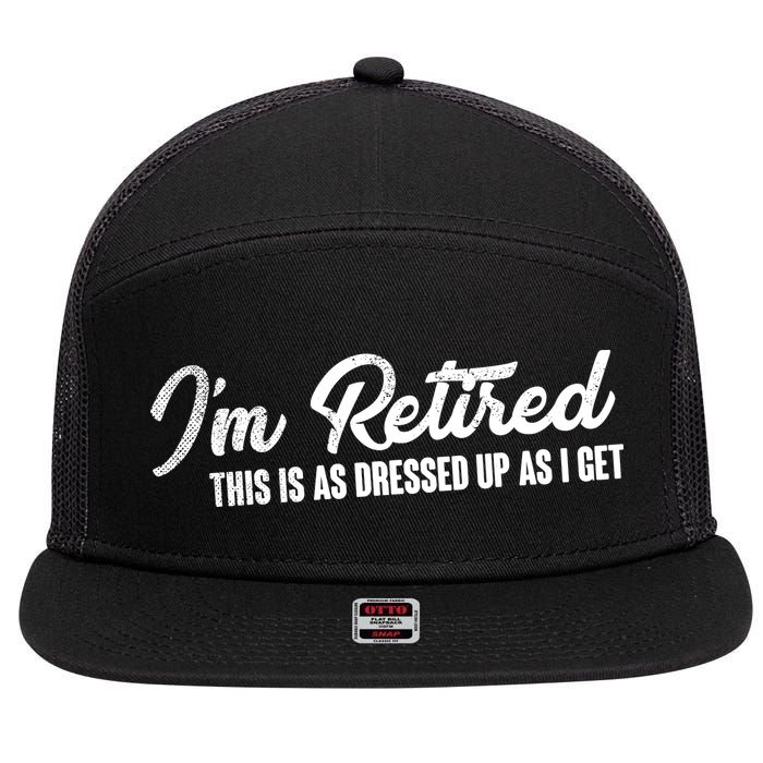 I'm Retired This Is As Dressed Up As I get 7 Panel Mesh Trucker Snapback Hat