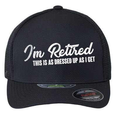 I'm Retired This Is As Dressed Up As I get Flexfit Unipanel Trucker Cap