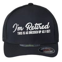 I'm Retired This Is As Dressed Up As I get Flexfit Unipanel Trucker Cap