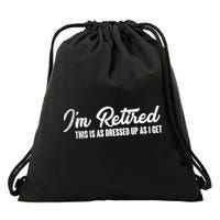 I'm Retired This Is As Dressed Up As I get Drawstring Bag