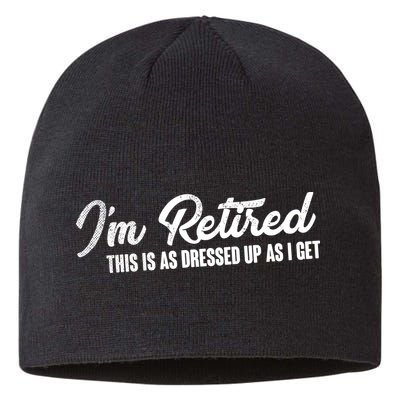I'm Retired This Is As Dressed Up As I get Sustainable Beanie