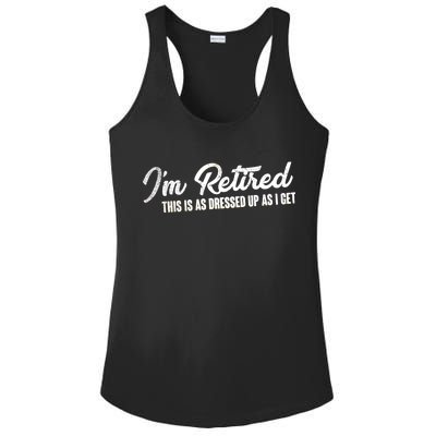 I'm Retired This Is As Dressed Up As I get Ladies PosiCharge Competitor Racerback Tank