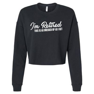 I'm Retired This Is As Dressed Up As I get Cropped Pullover Crew