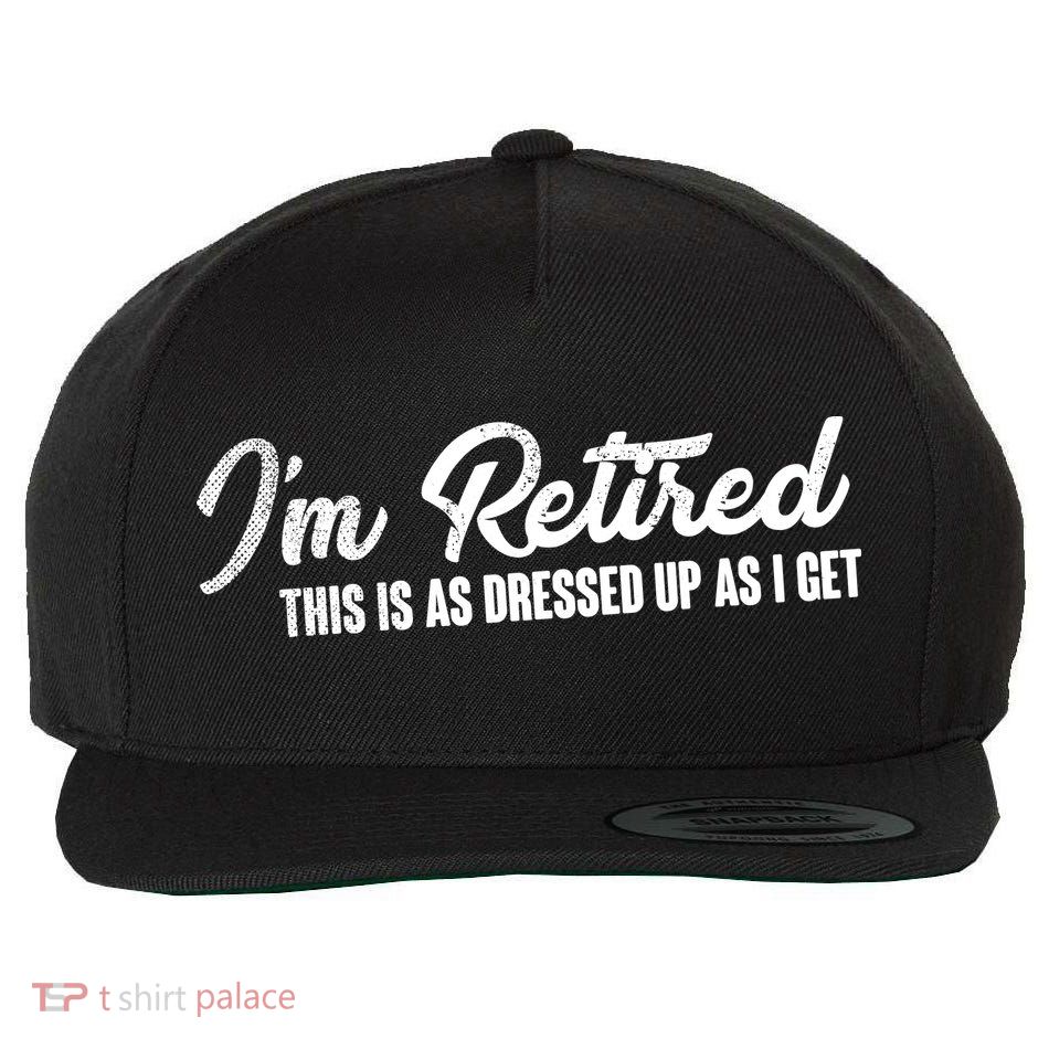 I'm Retired This Is As Dressed Up As I get Wool Snapback Cap