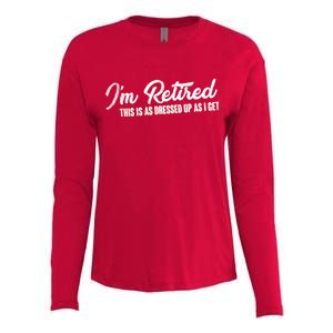 I'm Retired This Is As Dressed Up As I get Womens Cotton Relaxed Long Sleeve T-Shirt