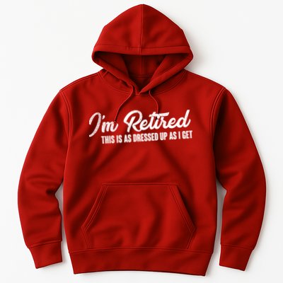 I'm Retired This Is As Dressed Up As I get Hoodie