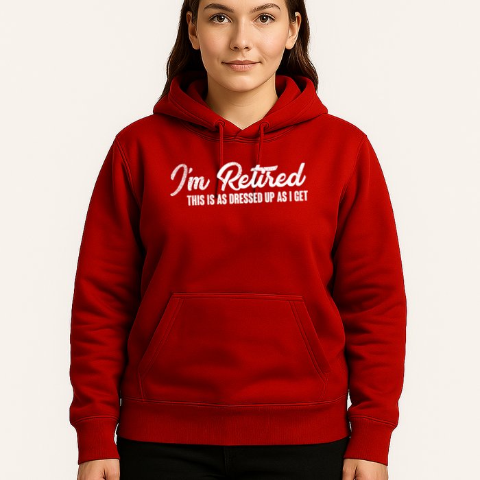 I'm Retired This Is As Dressed Up As I get Hoodie