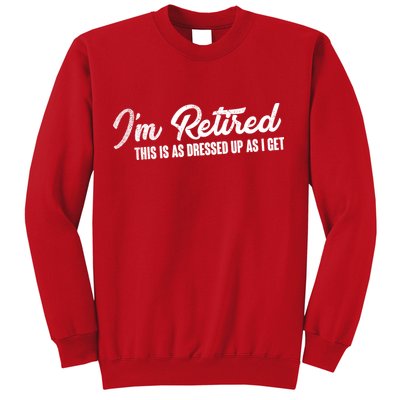 I'm Retired This Is As Dressed Up As I get Sweatshirt