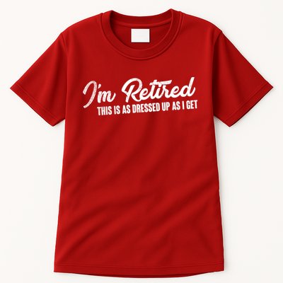 I'm Retired This Is As Dressed Up As I get Tall T-Shirt