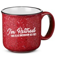 I'm Retired This Is As Dressed Up As I get 15oz Campfire Ceramic Mug
