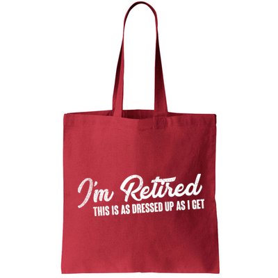 I'm Retired This Is As Dressed Up As I get Bag