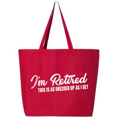 I'm Retired This Is As Dressed Up As I get 25L Jumbo Tote