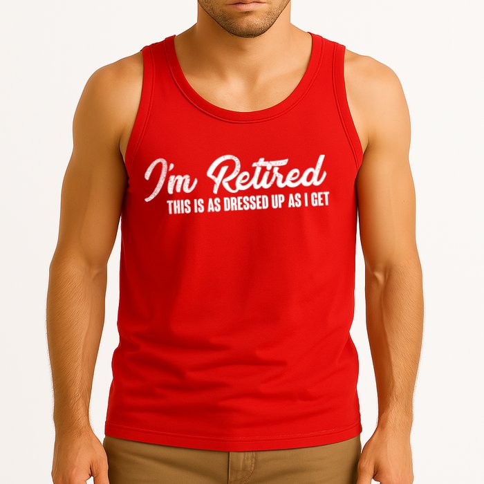 I'm Retired This Is As Dressed Up As I get Tank Top