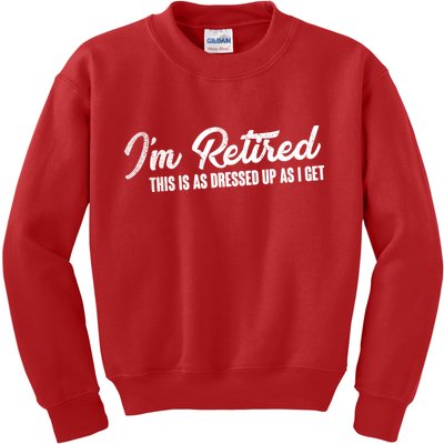 I'm Retired This Is As Dressed Up As I get Kids Sweatshirt