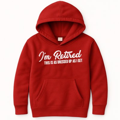 I'm Retired This Is As Dressed Up As I get Kids Hoodie