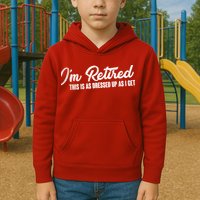I'm Retired This Is As Dressed Up As I get Kids Hoodie