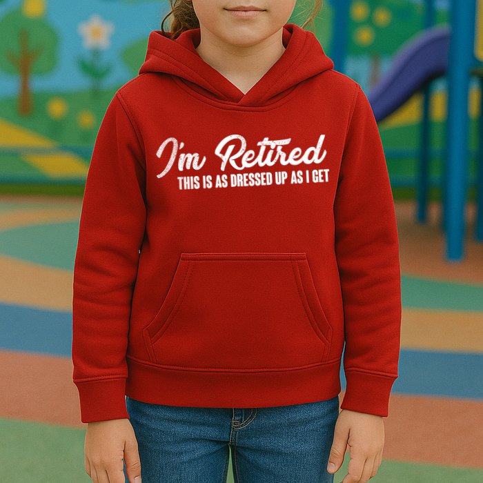 I'm Retired This Is As Dressed Up As I get Kids Hoodie