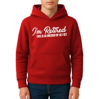 I'm Retired This Is As Dressed Up As I get Kids Hoodie