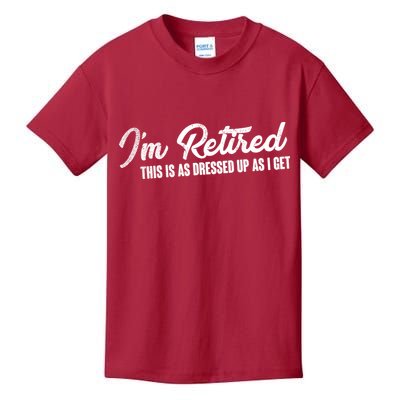 I'm Retired This Is As Dressed Up As I get Kids T-Shirt