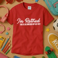 I'm Retired This Is As Dressed Up As I get Kids T-Shirt