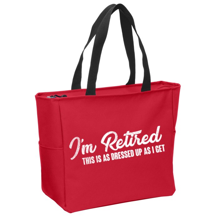 I'm Retired This Is As Dressed Up As I get Zip Tote Bag
