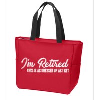 I'm Retired This Is As Dressed Up As I get Zip Tote Bag