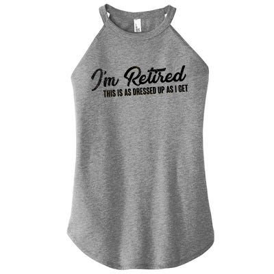 I'm Retired This Is As Dressed Up As I get Women's Perfect Tri Rocker Tank