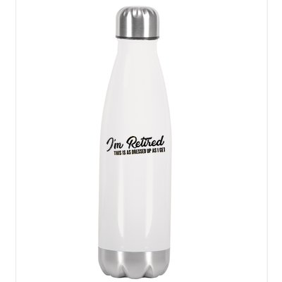 I'm Retired This Is As Dressed Up As I get Stainless Steel Insulated Water Bottle