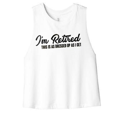 I'm Retired This Is As Dressed Up As I get Women's Racerback Cropped Tank