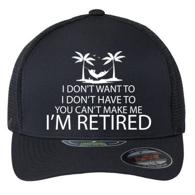 I'm Retried I Don't Want to Have To Can't Make Me Flexfit Unipanel Trucker Cap