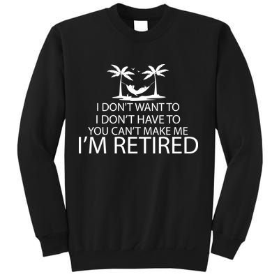 I'm Retried I Don't Want to Have To Can't Make Me Sweatshirt