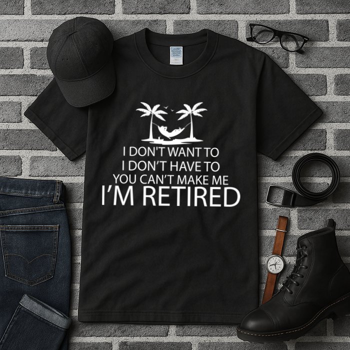 I'm Retried I Don't Want to Have To Can't Make Me Tall T-Shirt