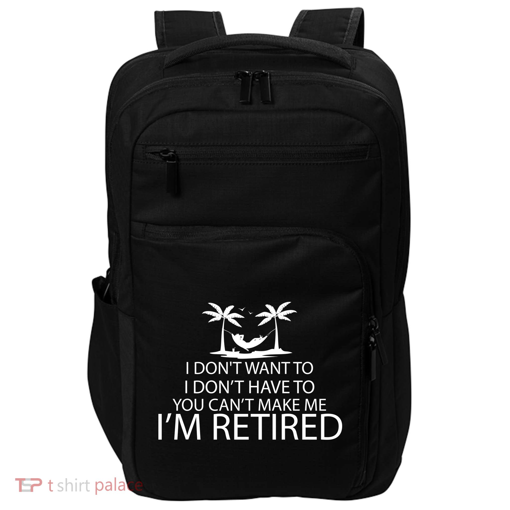 I'm Retried I Don't Want to Have To Can't Make Me Impact Tech Backpack