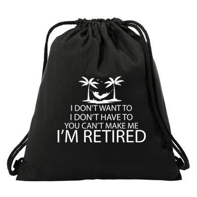 I'm Retried I Don't Want to Have To Can't Make Me Drawstring Bag