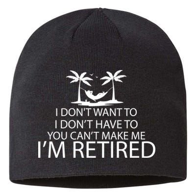 I'm Retried I Don't Want to Have To Can't Make Me Sustainable Beanie