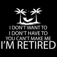 I'm Retried I Don't Want to Have To Can't Make Me Premium T-Shirt