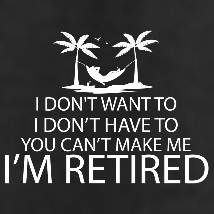 I'm Retried I Don't Want to Have To Can't Make Me Trucker Hat