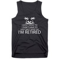 I'm Retried I Don't Want to Have To Can't Make Me Tank Top