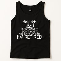I'm Retried I Don't Want to Have To Can't Make Me Tank Top