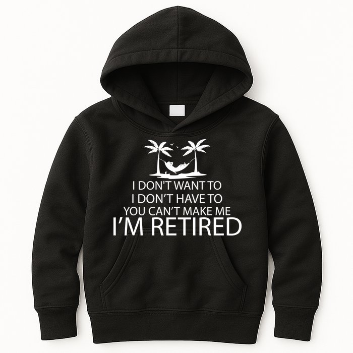 I'm Retried I Don't Want to Have To Can't Make Me Kids Hoodie