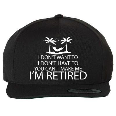 I'm Retried I Don't Want to Have To Can't Make Me Wool Snapback Cap