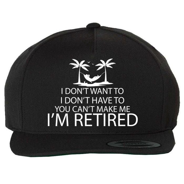 I'm Retried I Don't Want to Have To Can't Make Me Wool Snapback Cap