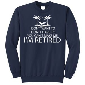 I'm Retried I Don't Want to Have To Can't Make Me Sweatshirt