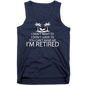 I'm Retried I Don't Want to Have To Can't Make Me Tank Top