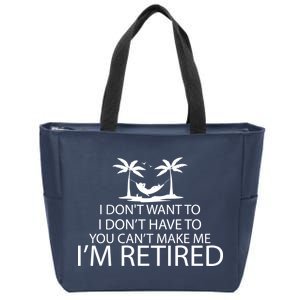 I'm Retried I Don't Want to Have To Can't Make Me Zip Tote Bag