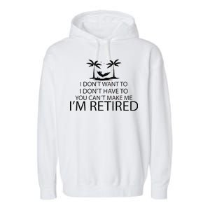 I'm Retried I Don't Want to Have To Can't Make Me Garment-Dyed Fleece Hoodie