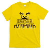 I'm Retried I Don't Want to Have To Can't Make Me T-Shirt